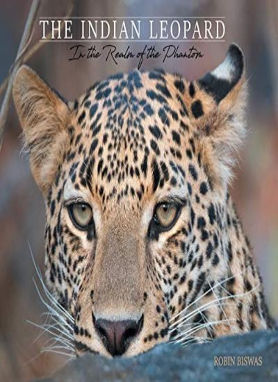 The Indian Leopard: In the Realm of the Phantom. Biswas 9780228818472 New**