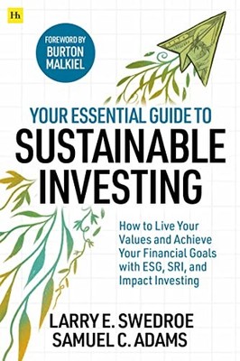 Your Essential Guide to Sustainable Investing: How to live your values and achi