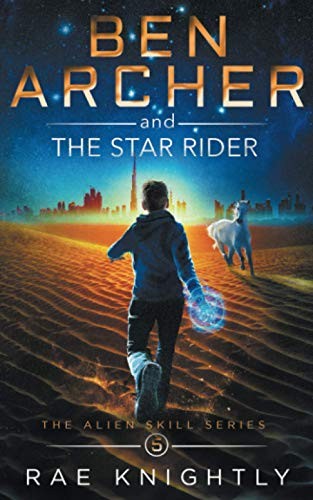 Ben Archer and the Star Rider: (The Alien Skill Series, Book 5) - Knightly, Rae