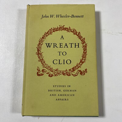 Wreath To Clio - John Wheeler-Bennett (Hardcover, 1967, Dust Jacket)