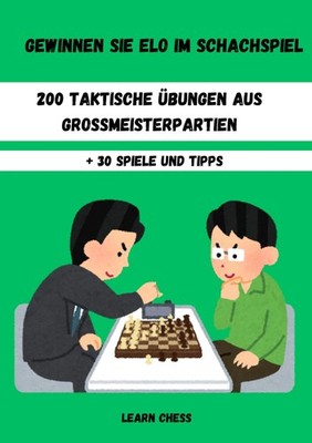 Elo-Boost im Schach: 200 Taktikübungen aus Großmeisterpartien