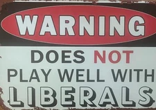 WARNING DOES NOT PLAY WELL WITH LIBERALS METAL TIN SIGN FUN WALL GARAGE DECOR