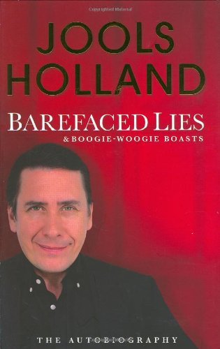 Barefaced Lies and Boogie-Woogie Boasts By Jools Holland