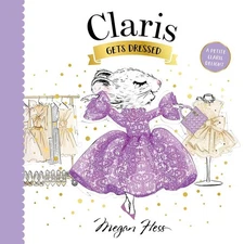 Claris Gets Dressed: A Petite Claris Delight by Megan Hess Board Book Book
