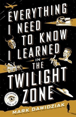 Everything I Need to Know I Learned in the Twilight Zone: A Fifth-Dimension Guid
