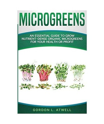 Microgreens: An Essential Guide to Grow Nutrient-Dense Organic Microgreens for Y