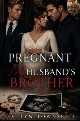 Pregnant by My Husband's Brother: A Wealthy Family Secret Baby Romance by Evelyn