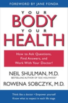 Your Body, Your Health : How to Ask Questions, Find Answers, and