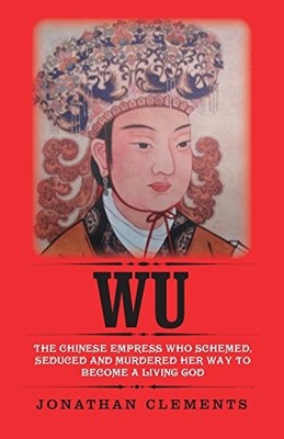 Wu: The Chinese Empress who schemed, seduced and murdered her  .