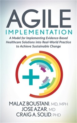Agile Implementation: A Model for Implementing Evidence-Based Healthcare Solutio