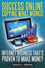 Success Online, Copying What Works!: Internet Business That's Proven To Make Mon