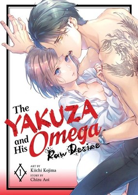 The Yakuza and His Omega: Raw Desire Vol. 1 Chizu Aoi