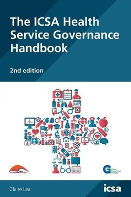 The ICSA Health Service Governance Handbook, 2nd edition - 9781860727191