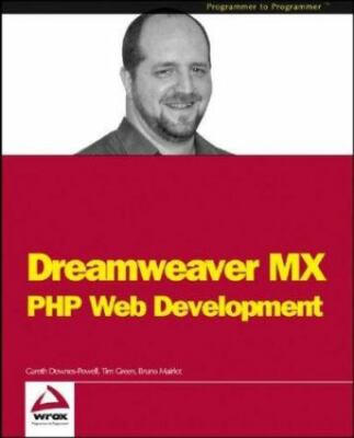 Dreamweaver MX : PHP Web Development by Tim Green, Gareth Downes-Powell and...
