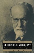 Freud's Paranoid Quest: Psychoanalysis and Modern Suspicion by John Farrell