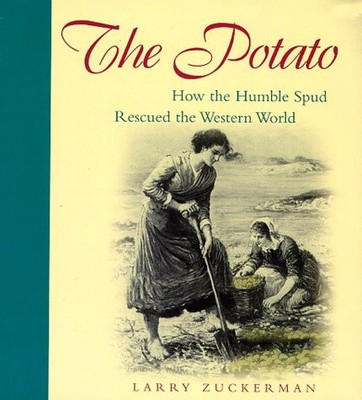 The Potato: How the Humble Spud Rescued the Western World
