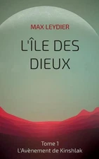 L'Ile des Dieux: Tome 1 - L'Av?nement de Kinshlak by Max Leydier (French) Paperb