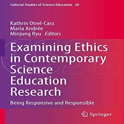 Examining Ethics in Contemporary Science Education Research Being