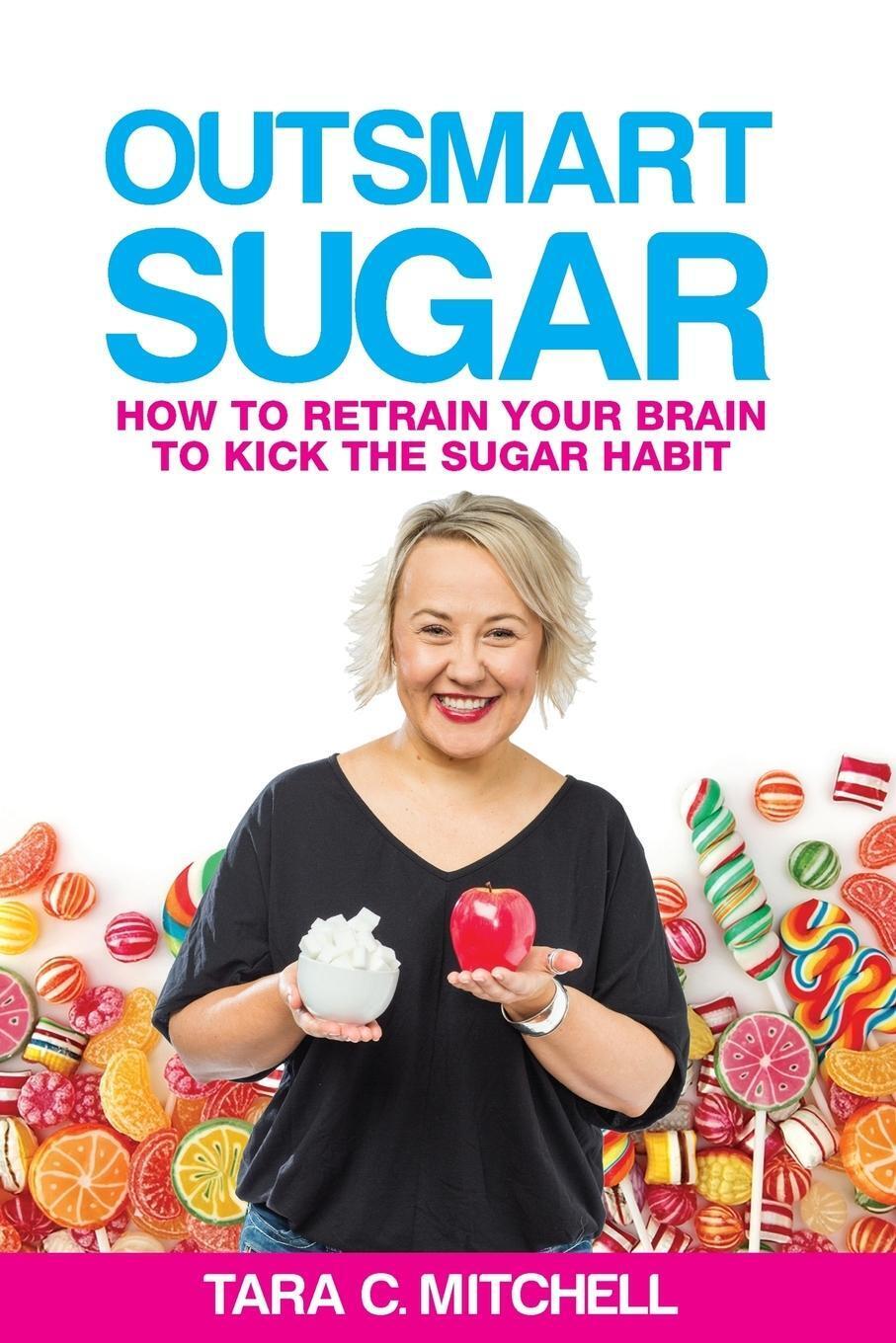 Thumbnail - Outsmart Sugar How To Retrain Your Brain To Kick The Sugar Habit Tara