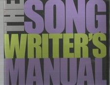 The Songwriter's Manual: Everything You Need to Create and Record Your Music...