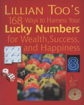 Lillian Too's 168 Ways to Harness Your Lucky Numbers for Wealth Success New