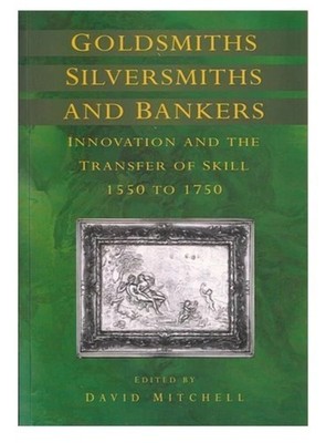 MITCHELL DAVID Goldsmiths silversmiths and bankers: innovation and the transfe