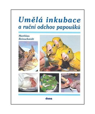 Um?lá inkubace a ru?ní odchov papoušk? [2009], Reinschmimidt, Matthias