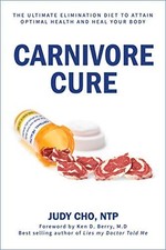 Carnivore Cure: The Ultimate Elimination Diet to Attain Optimal Health and H...