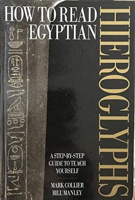 How to Read Egyptian Hieroglyphs: A step-by-step guide by Bill Manley 0714119105