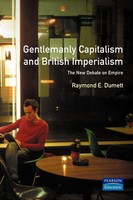 Gentlemanly Capitalism And British Imperialism The New Debate On Empire Dumett