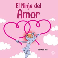 El Ninja Del Amor | Un Libro Para NiñOs Sobre El Amor | Mary Nhin | Taschenbuch