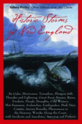 Historic Storms of New England : Its Gales, Hurricanes, Tornadoes