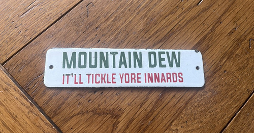 NICE PORCELAIN MOUNTAIN DEW IT'LL TICKLE YORE INNARDS METAL CRATE TAG