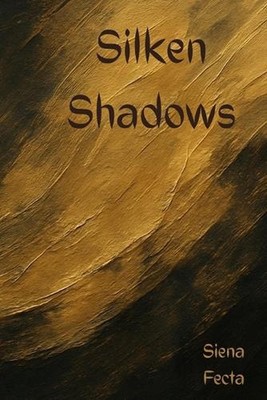 Silken Shadows by Siena Fecta Paperback Book