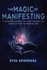 The Magic of Manifesting: 15 Advanced Techniques To Attract Your Best Lif - GOOD