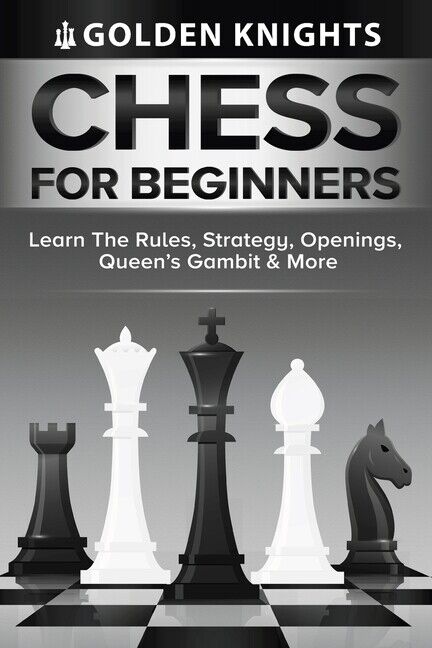 Chess: How To Play Chess For Beginners: Learn How to Win at Chess