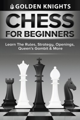 Chess For Beginners - Learn The Rules, Strategy, Openings, Queen's Gambit A...