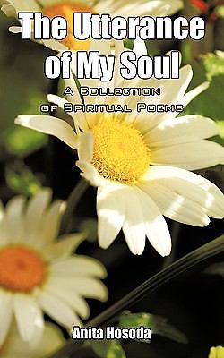 Utterance of My Soul a Collection of Spiritual Poems by Anita Hosoda ...