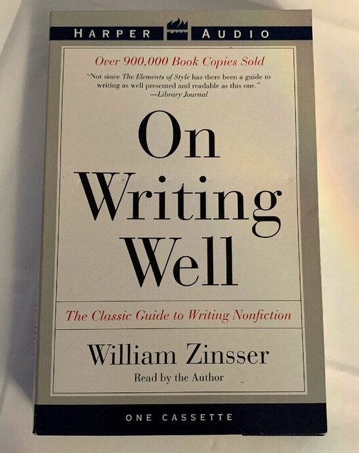 On Writing Well The Classic Guide to Writing Nonfiction by William