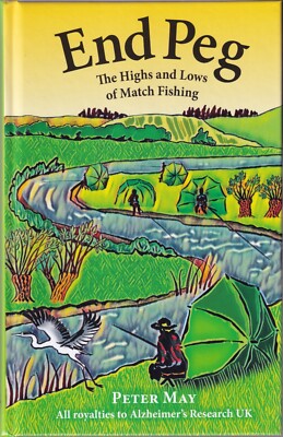 MAY PETER FISHING BOOK END PEG THE HIGHS AND LOWS OF MATCH FISHING hardback NEW
