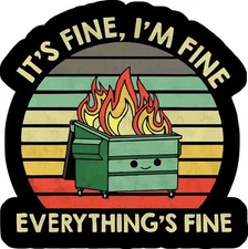 Funny Anxiety Sticker Decal It's fine Everything is fine dumpster