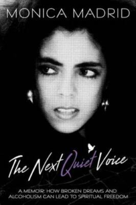 Next Quiet Voice : A Memoir: How Broken Dreams and Alcoholism Can Lead to...