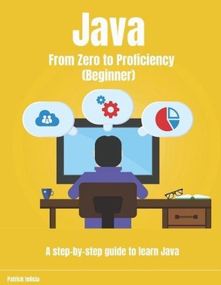 Java From Zero to Proficiency (Beginner): A step-by-step guide to learn Java by 