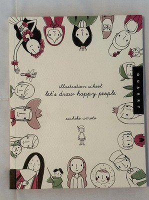 Illustration School: Let's Draw Happy People by Sachiko Umoto (2010)