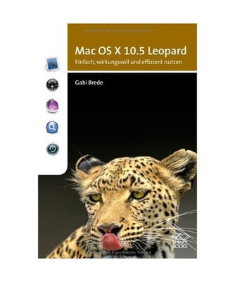 Mac OS X 10.5 Leopard: einfach, wirkungsvoll und effizient nutzen: einfach, wirk
