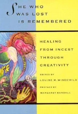 She Who Was Lost Is Remembered: Healing from Incest Through Creativ - ACCEPTABLE