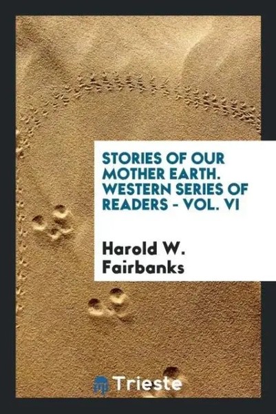 Harold W. Fairbanks | Stories Of Our Mother Earth. Western Series Of Readers...-image