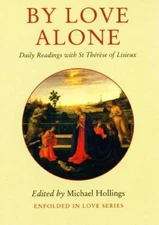 By Love Alone: Daily Readings with St Therese of Lisieux by michael-hollings