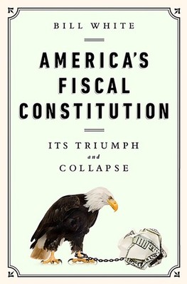 America's Fiscal Constitution: Its Triumph and Collapse