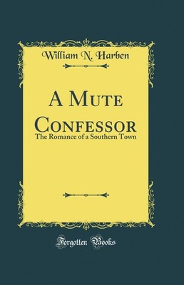 A Mute Confessor: The Romance of a Southern Town (Classic Reprint)